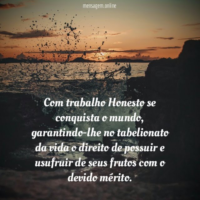 Com trabalho Honesto se conquista o mundo