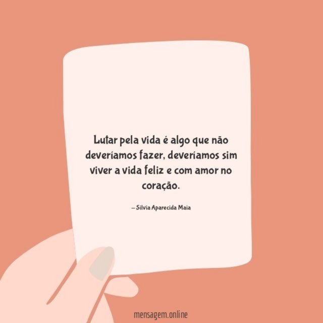 Lutar pela vida é algo que não deveríamos fazer