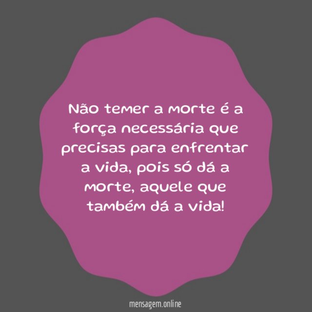 Não temer a morte é a força necessária