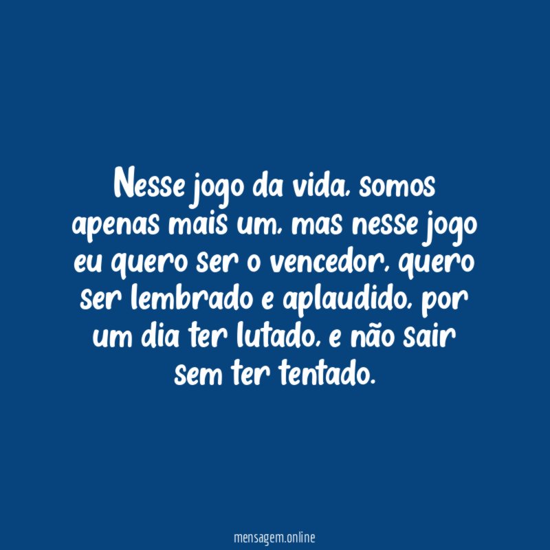 Nesse jogo da vida