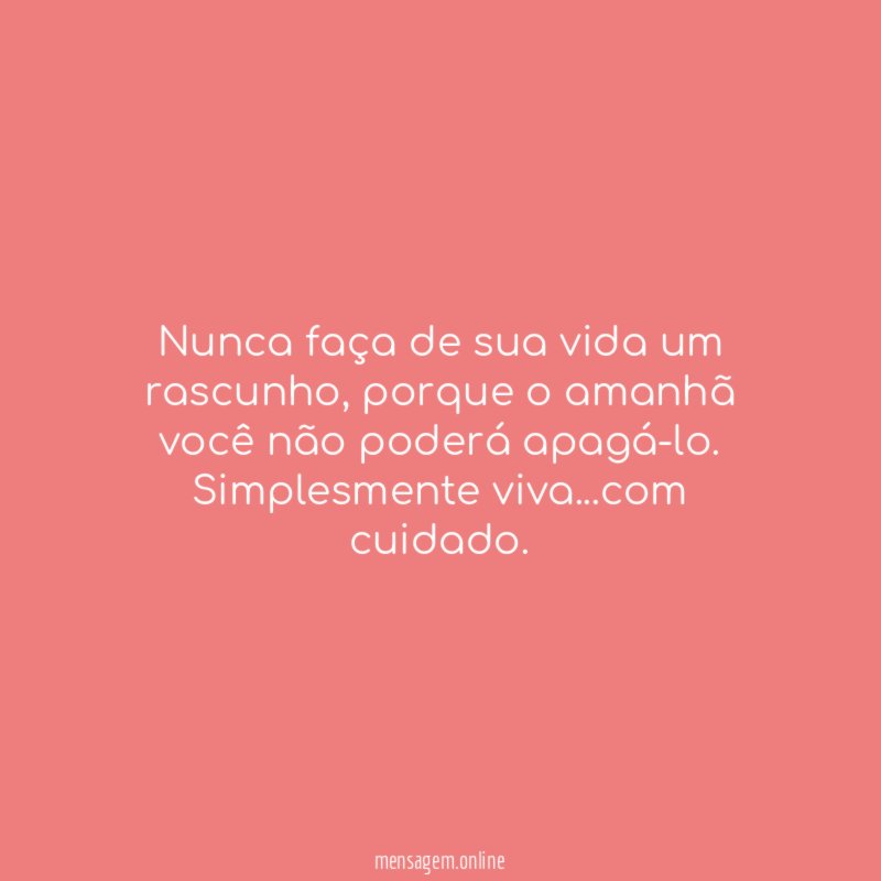 Nunca faça de sua vida um rascunho