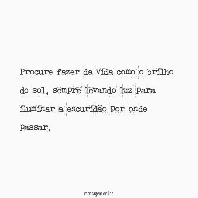 Procure fazer da vida como o brilho do sol