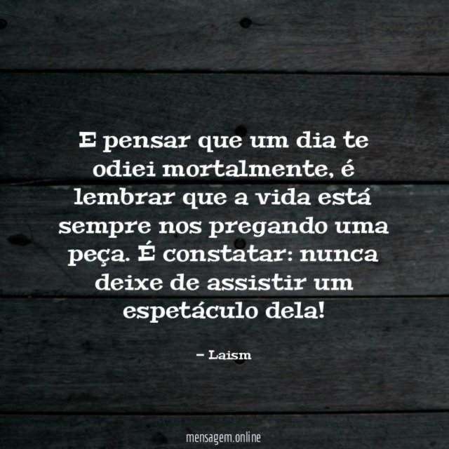 E pensar que um dia te odiei mortalmente