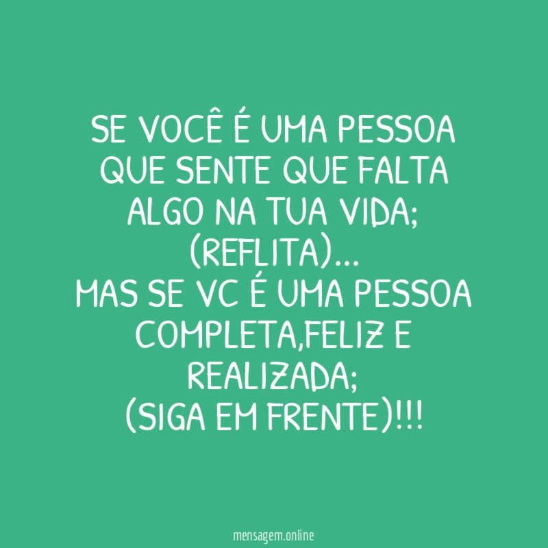 Se você é uma pessoa que sente que falta algo na tua vida