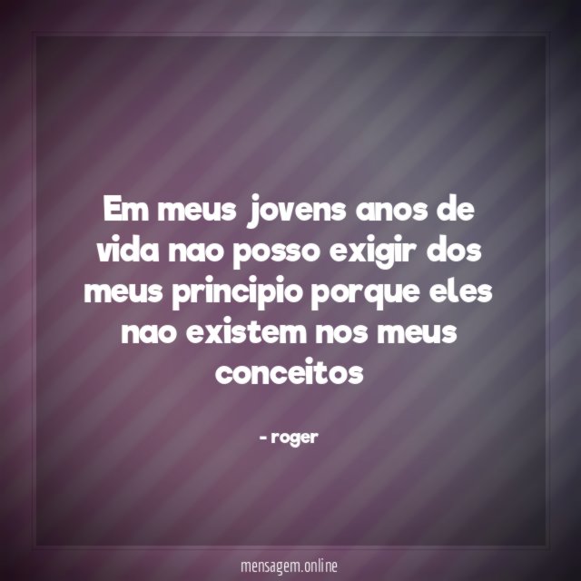 Em meus jovens anos de vida nao posso