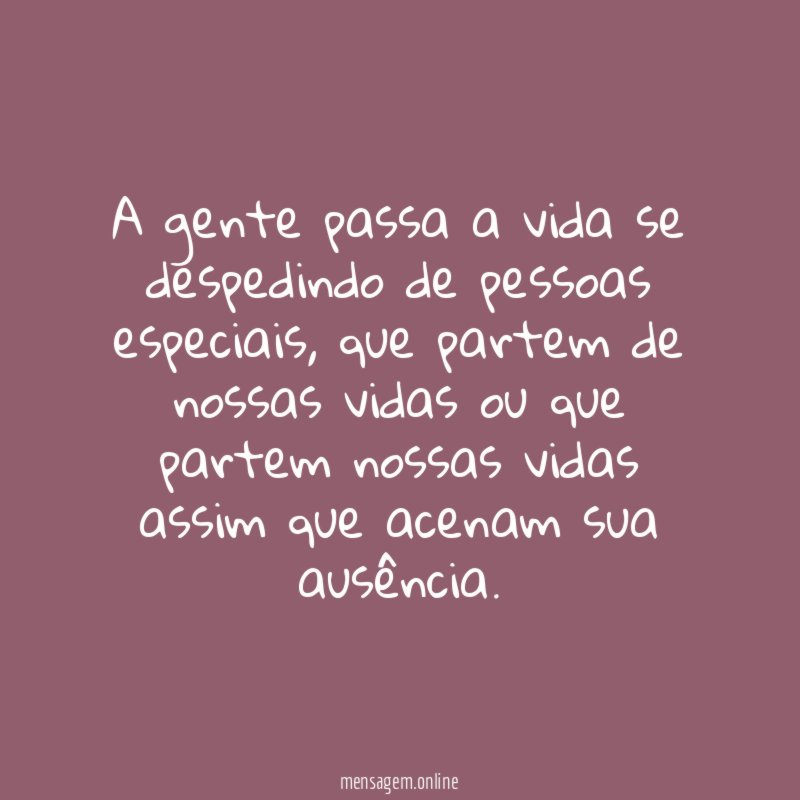 A gente passa a vida se despedindo de pessoas especiais