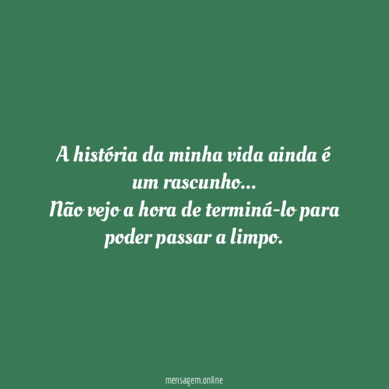 A história da minha vida ainda é um rascunho