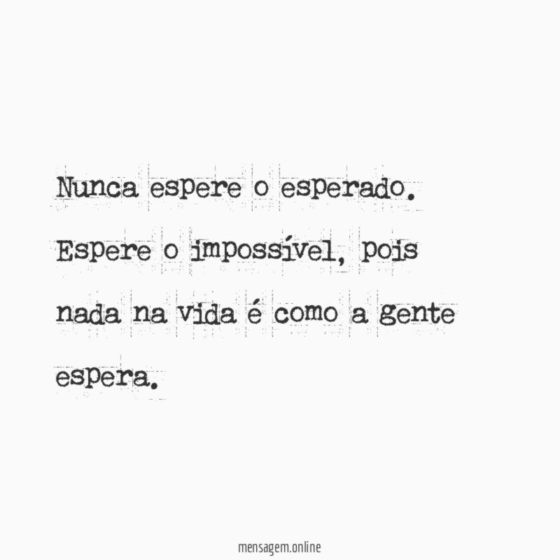 Nunca espere o esperado