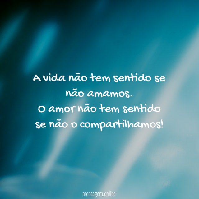 A vida não tem sentido se não amamos