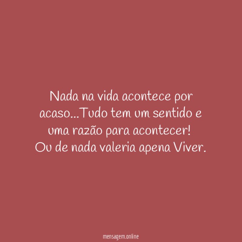 Nada na vida acontece por acaso
