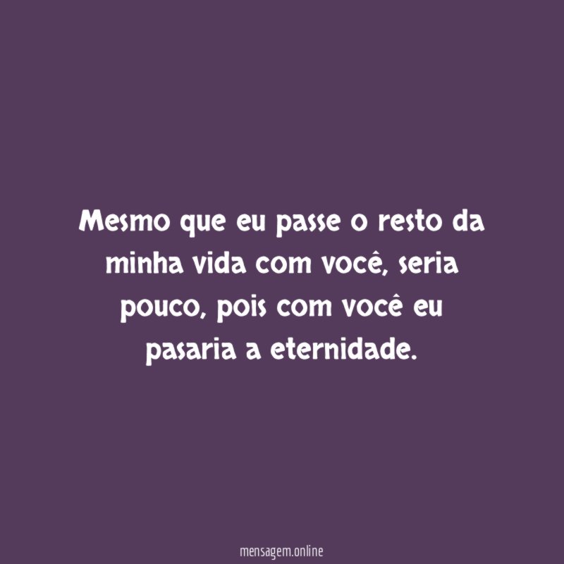 Mesmo que eu passe o resto da minha vida com você