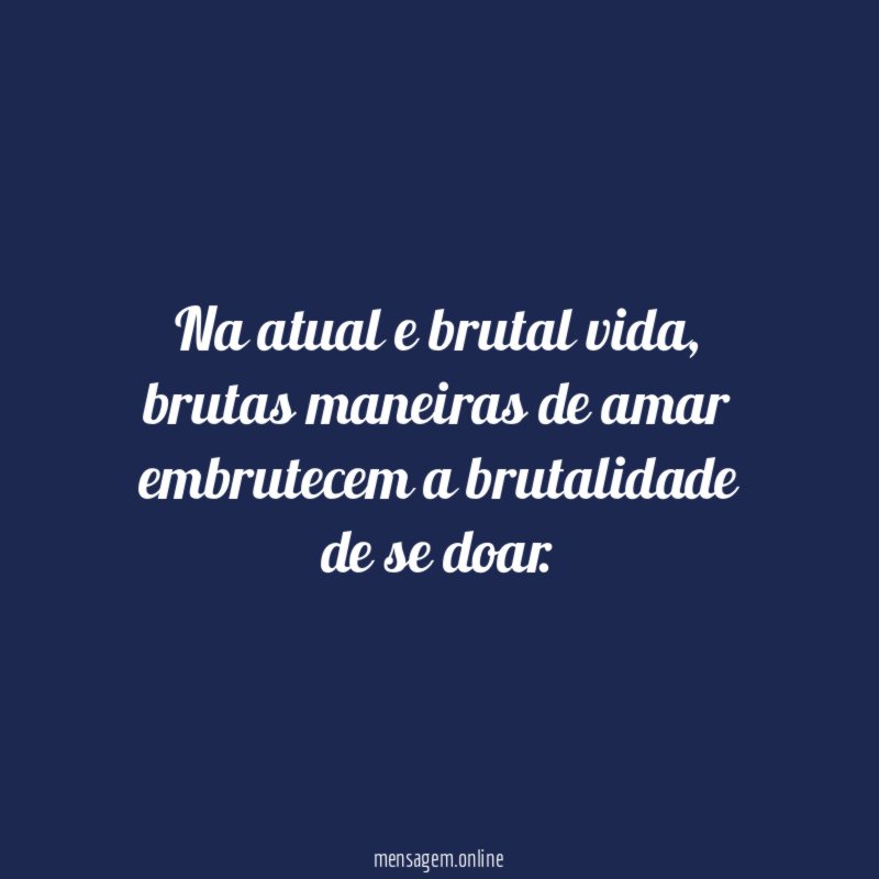 Na atual e brutal vida