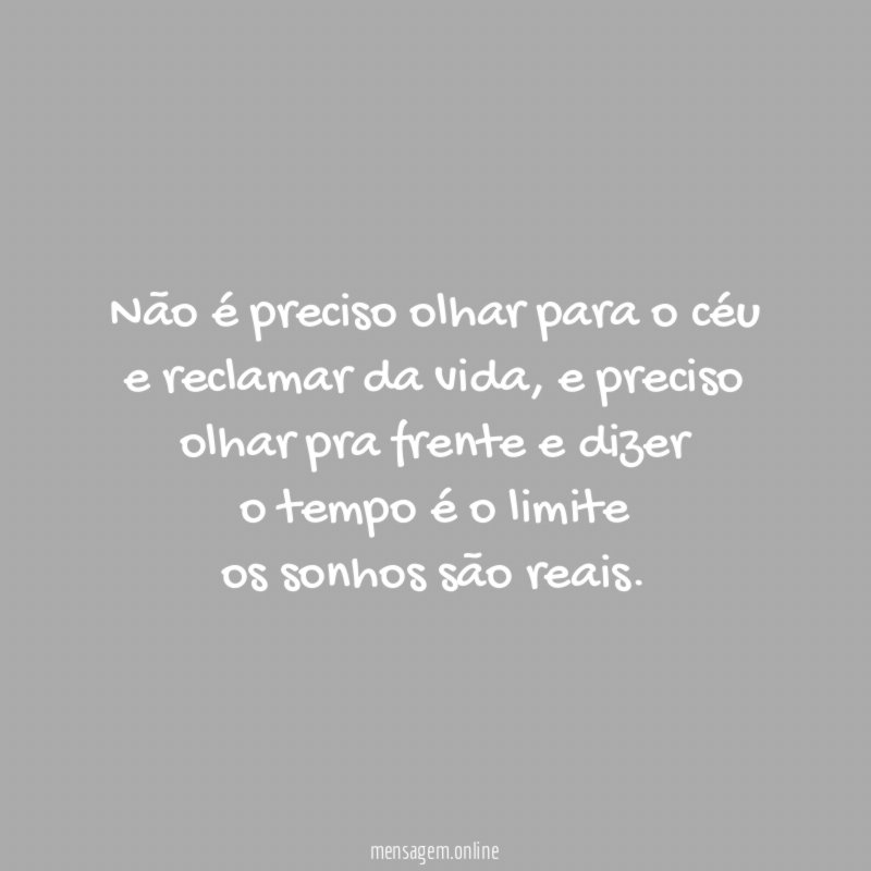 Não é preciso olhar para o céu e reclamar da vida
