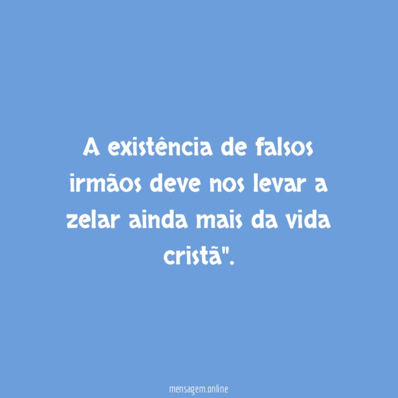 A existência de falsos irmãos deve nos levar
