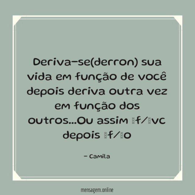 Deriva-se(derron) sua vida em função de você depois