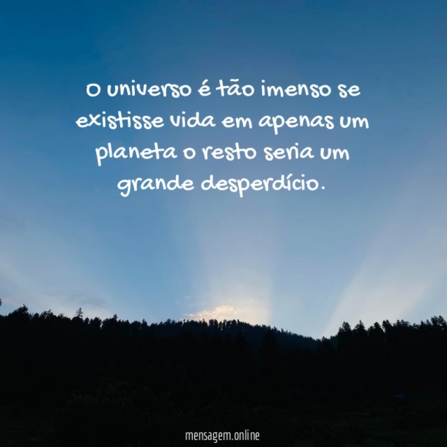O universo é tão imenso se existisse vida