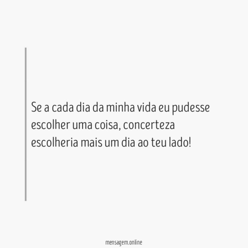Se a cada dia da minha vida eu pudesse escolher uma coisa