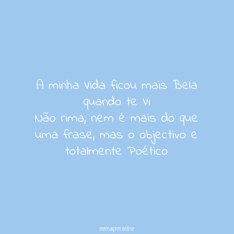 A minha Vida ficou mais Bela quando te Vi