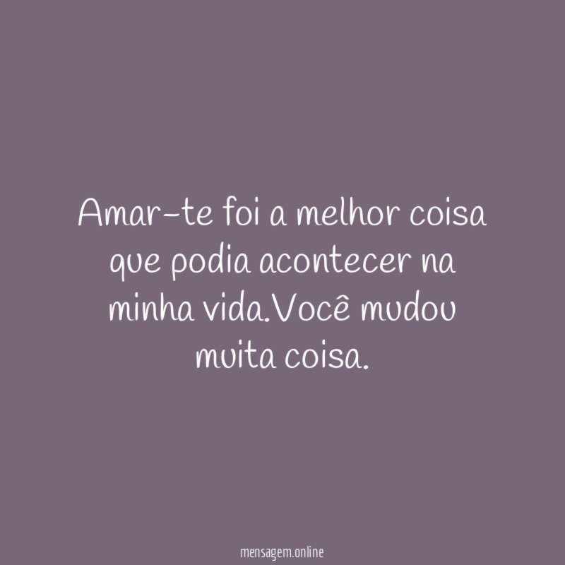 Amar-te foi a melhor coisa que podia acontecer na minha vida