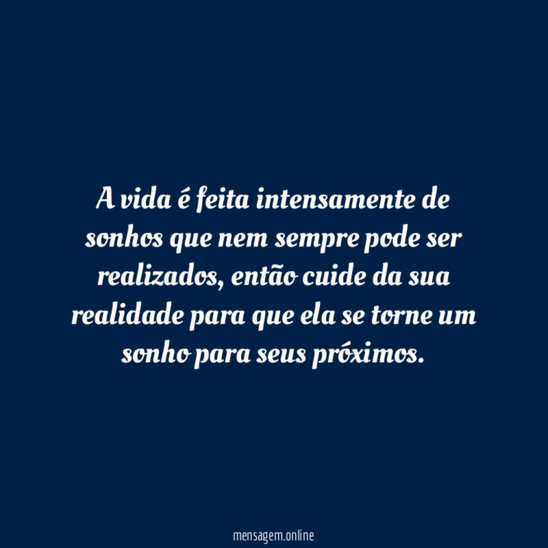 A vida é feita intensamente de sonhos que nem sempre pode ser realizados
