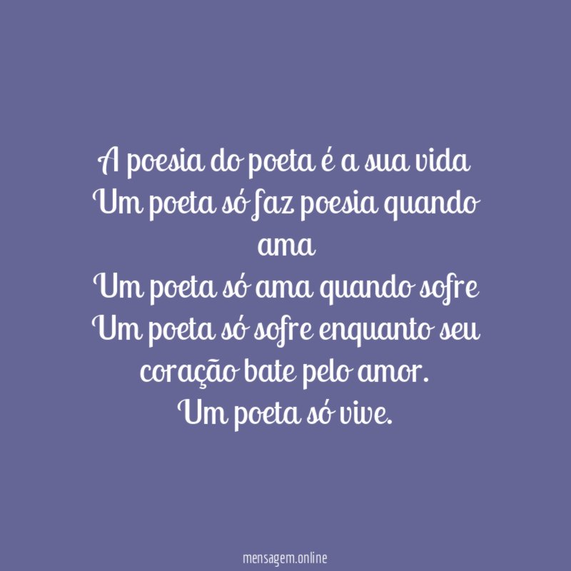 A poesia do poeta é a sua vida Um
