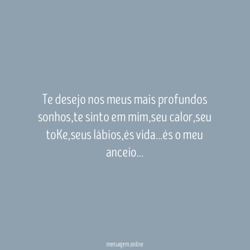 Te desejo nos meus mais profundos sonhos