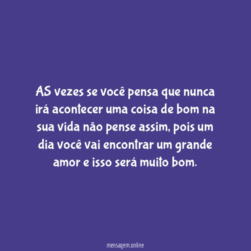AS vezes se você pensa que nunca irá