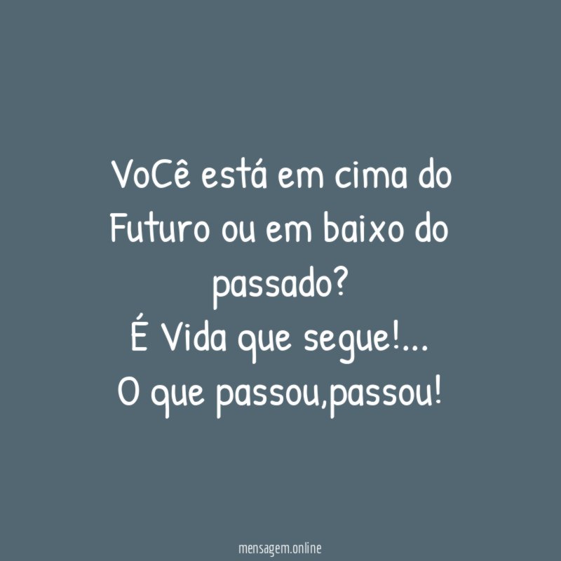 VoCê está em cima do Futuro ou em baixo do passado