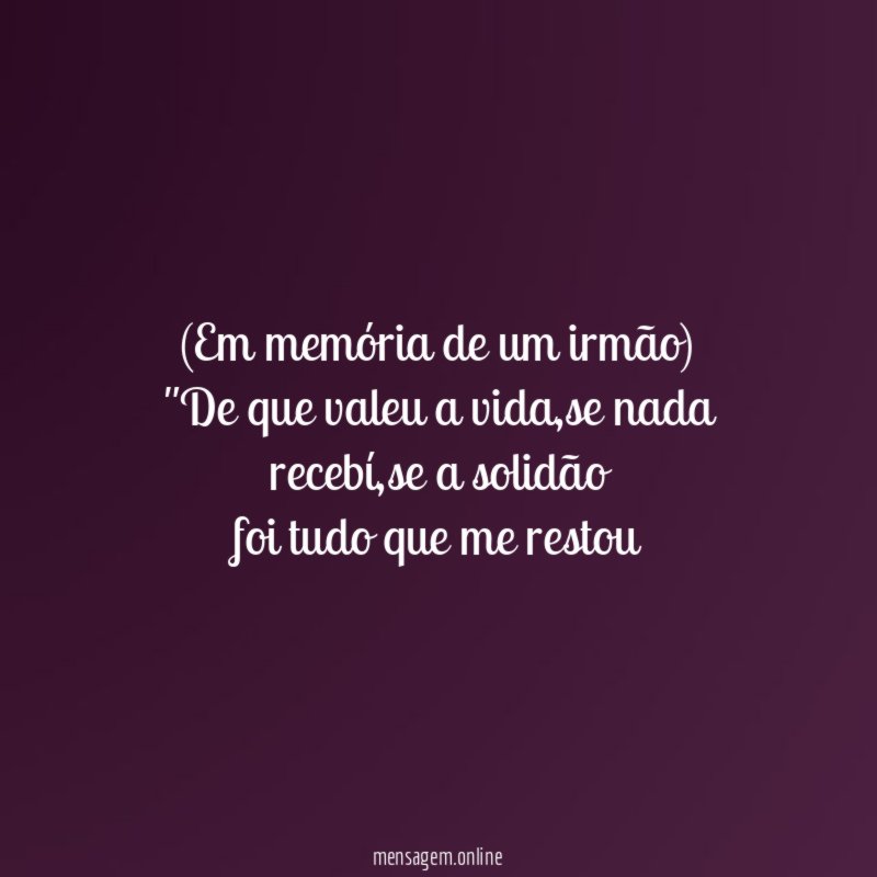(Em memória de um irmão)