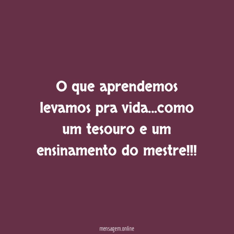 O que aprendemos levamos pra vida