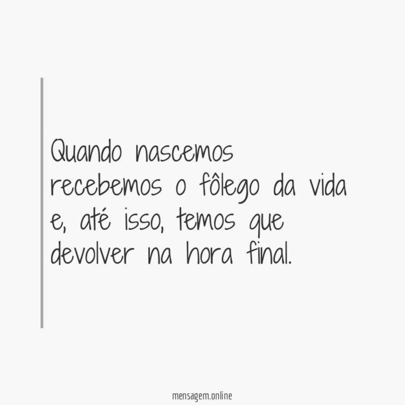 Quando nascemos recebemos o fôlego da vida