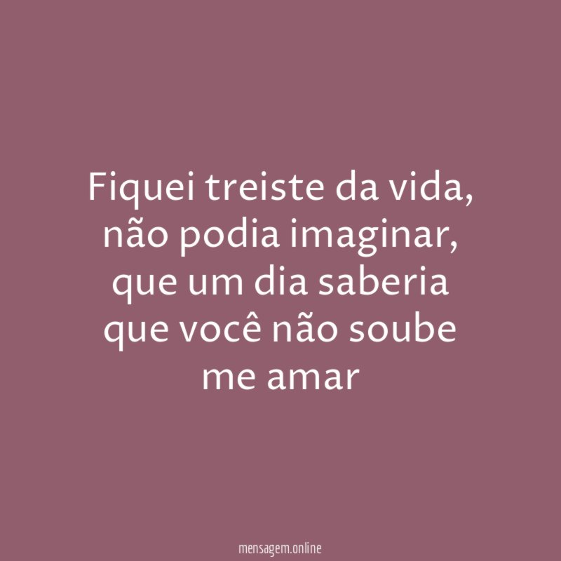 "Fiquei treiste da vida,