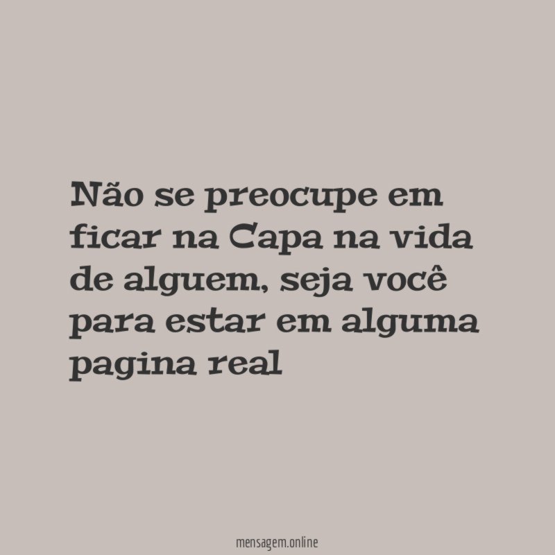Não se preocupe em ficar na Capa na vida de alguem