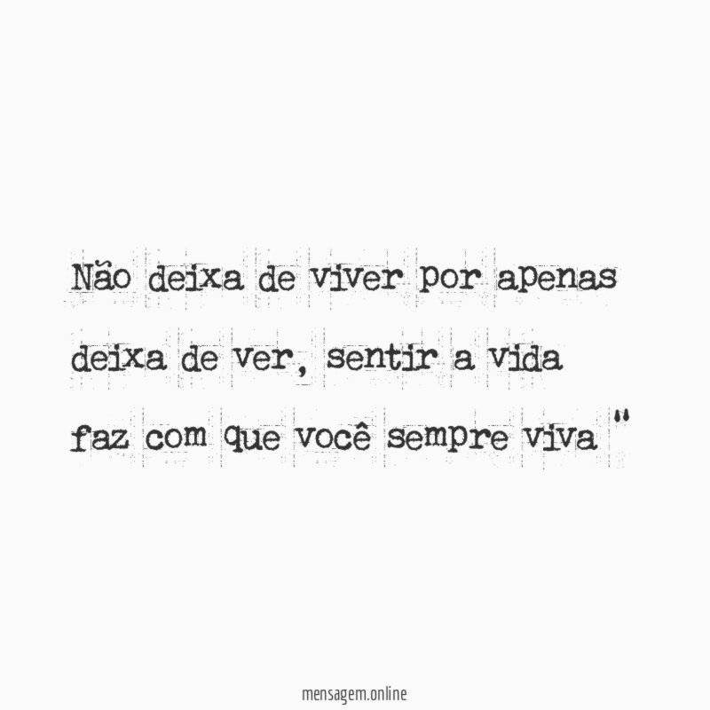Não deixa de viver por apenas deixa de ver