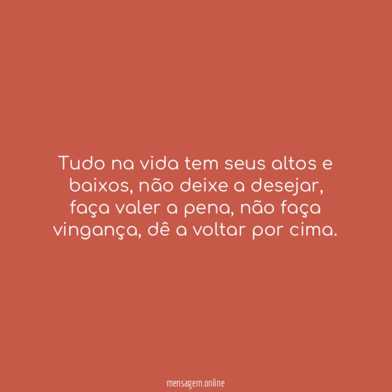Tudo na vida tem seus altos e baixos
