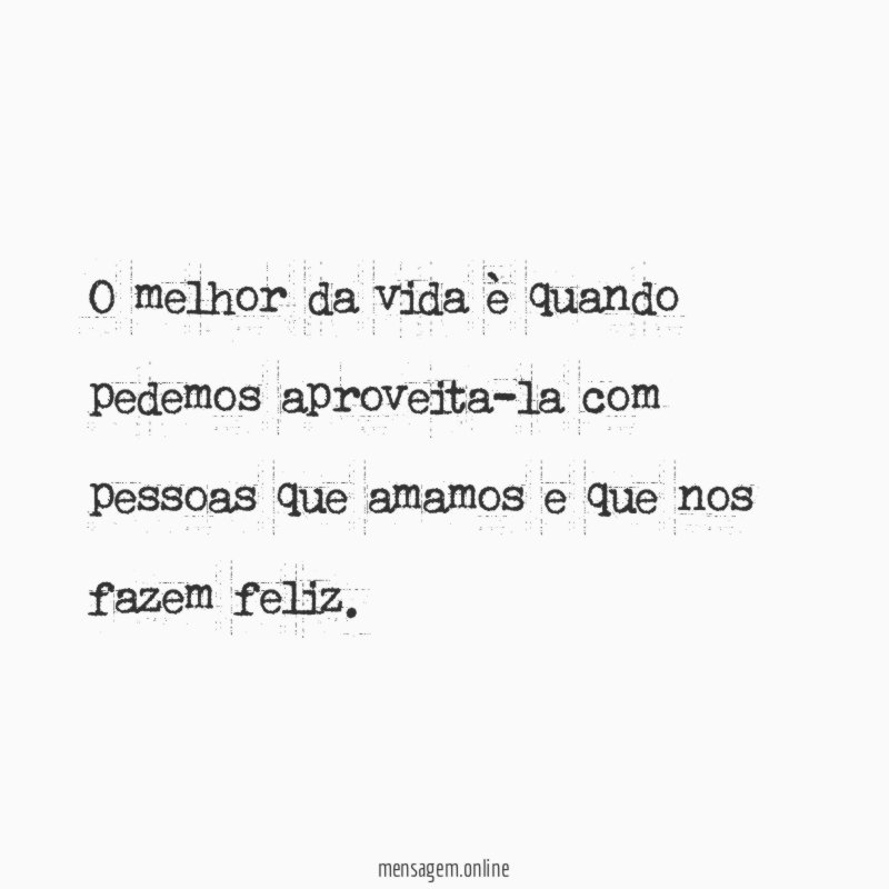 O melhor da vida è quando pedemos aproveita-la