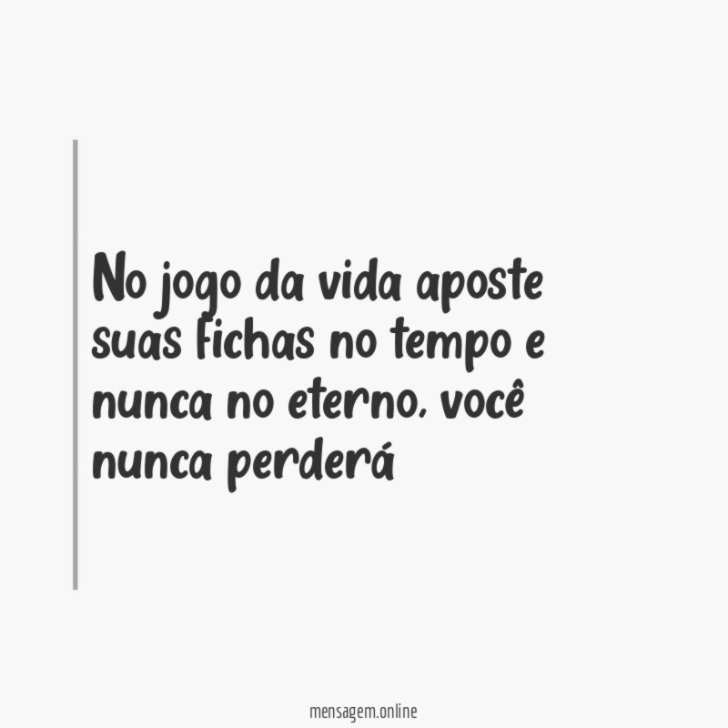 No jogo da vida aposte suas fichas no