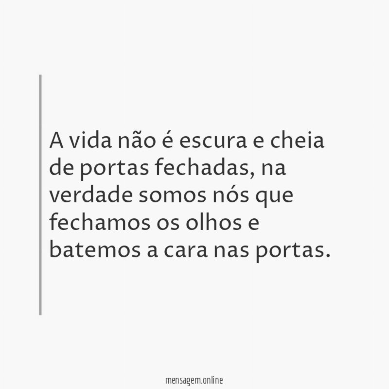 A vida não é escura e cheia de portas fechadas