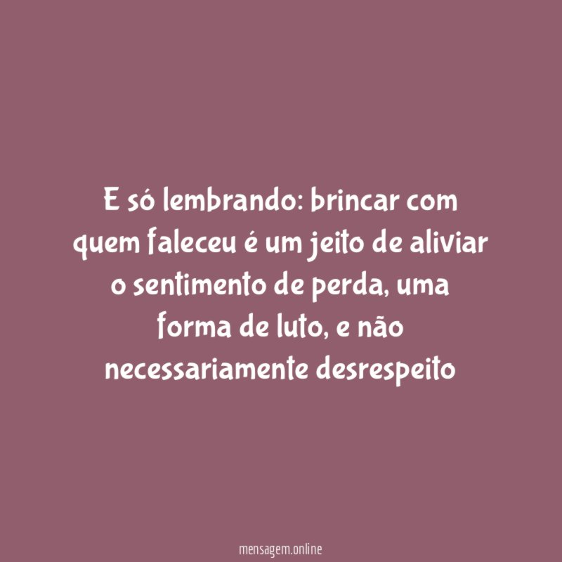E só lembrando