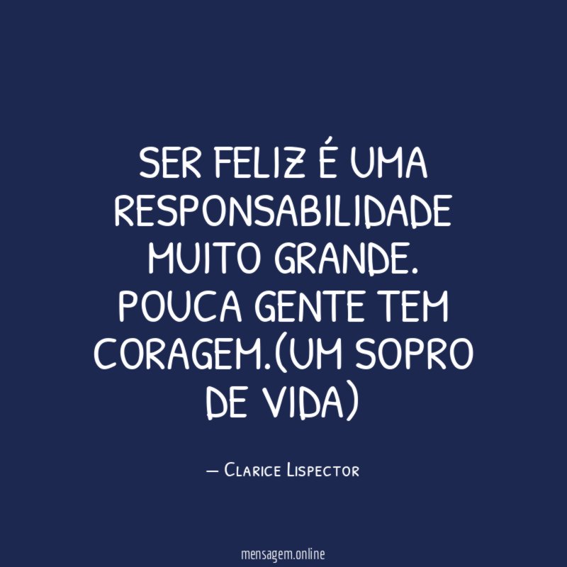 Ser feliz é uma responsabilidade muito grande