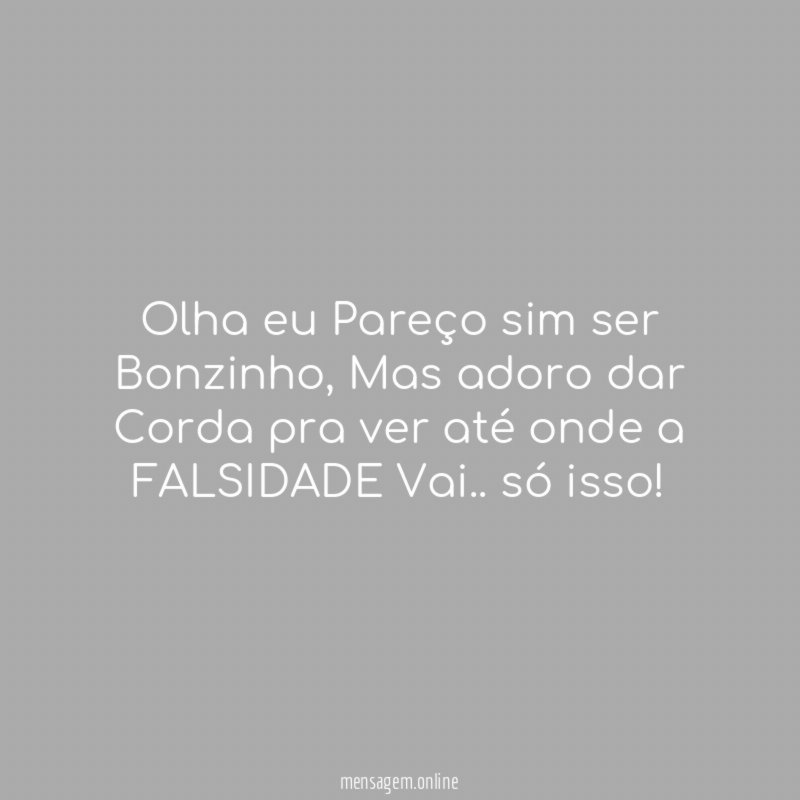 Olha eu Pareço sim ser Bonzinho