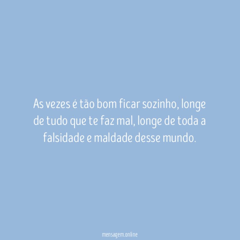 As vezes é tão bom ficar sozinho