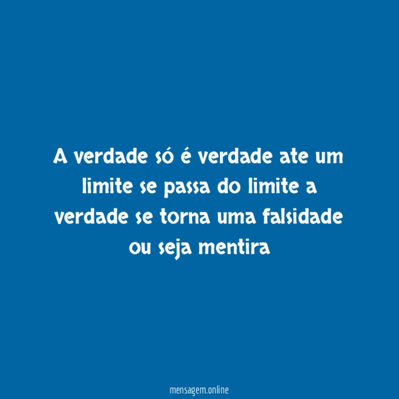 A verdade só é verdade ate um limite