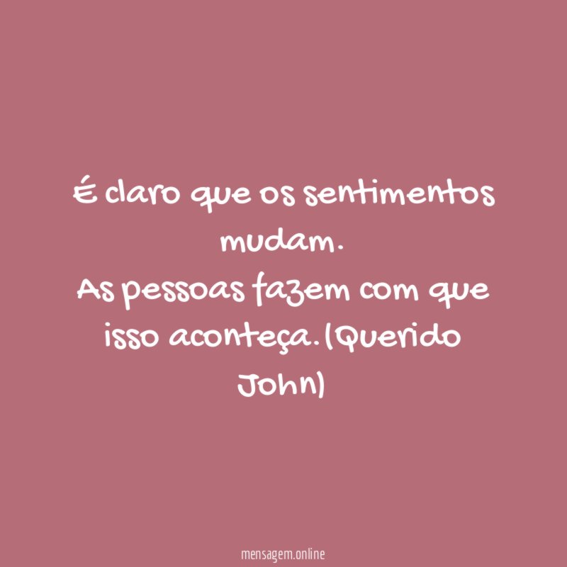É claro que os sentimentos mudam