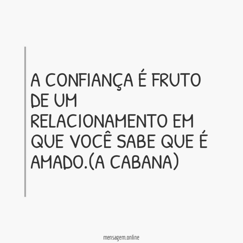 A confiança é fruto de um relacionamento em