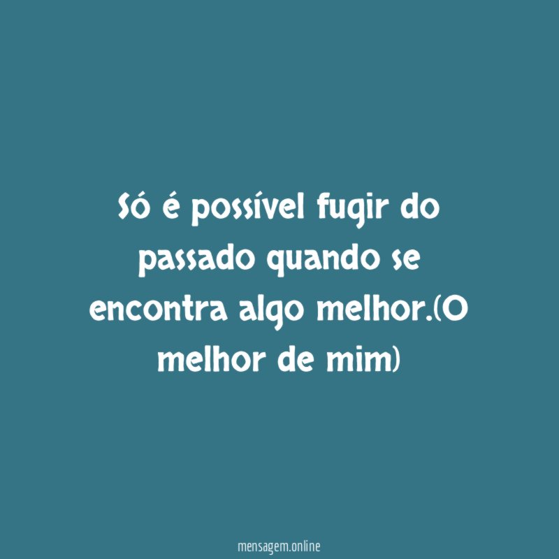Só é possível fugir do passado quando se encontra algo melhor