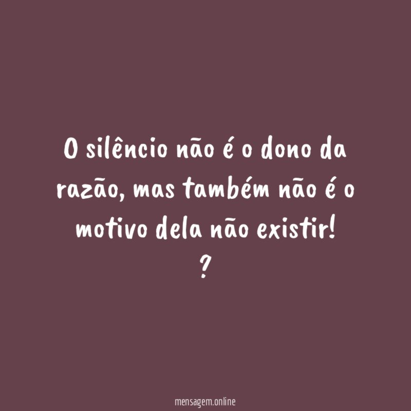 O silêncio não é o dono da razão
