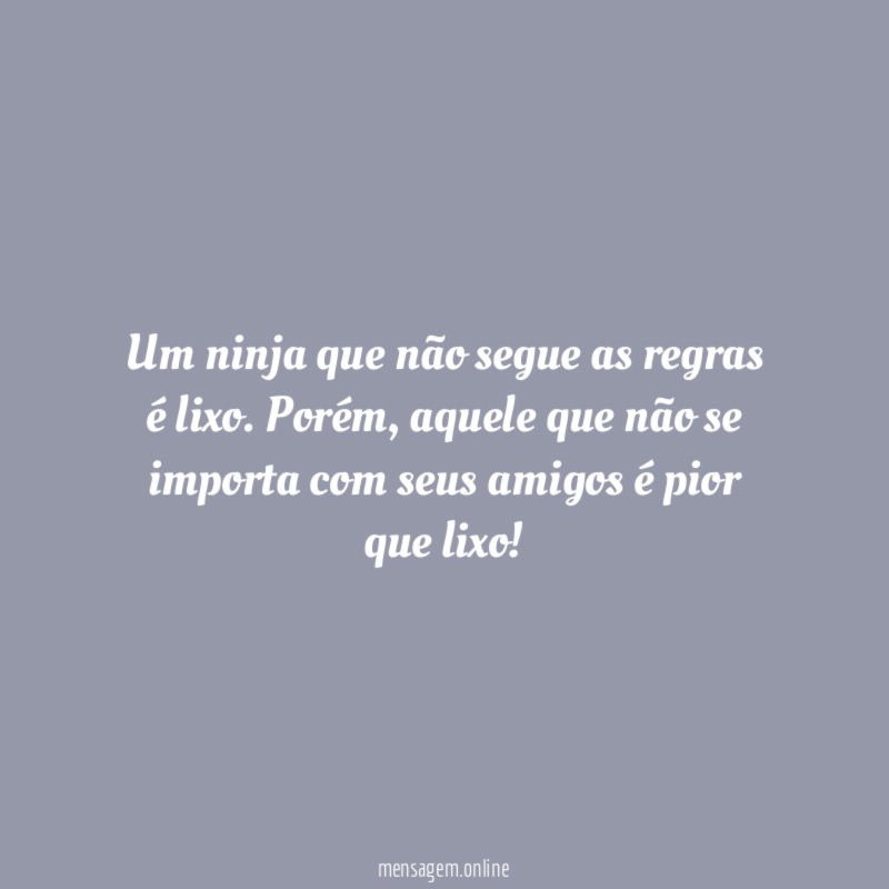 Um ninja que não segue as regras é lixo