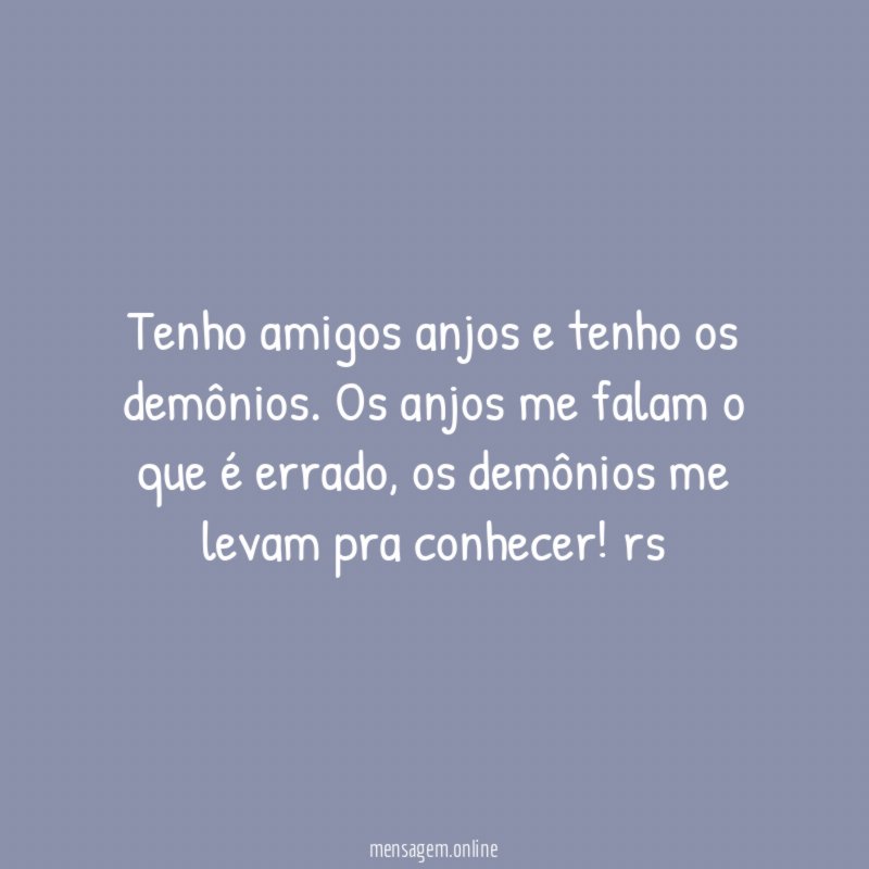 Tenho amigos anjos e tenho os demônios