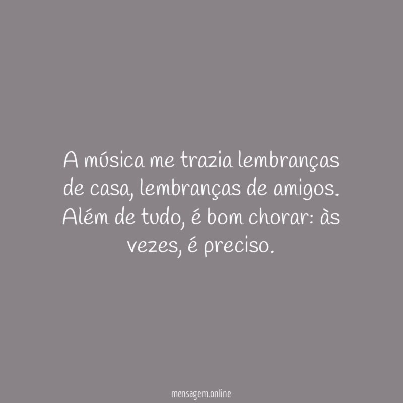 A música me trazia lembranças de casa